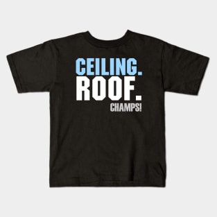 Ceiling. Roof. Champs!! Kids T-Shirt